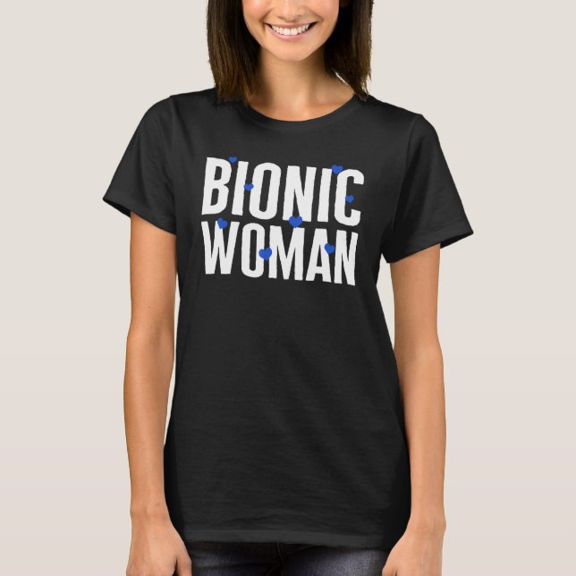 Hip Surgery Bionic Woman Hearts Bionic Broken Hip  T-Shirt (Front)