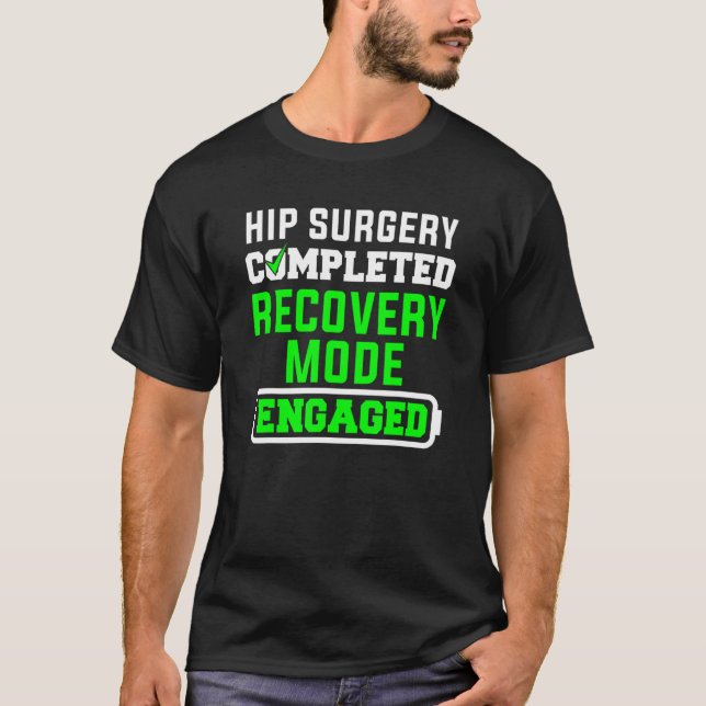 Hip Surgery Completed Recovery Mode Engaged T-Shirt (Front)