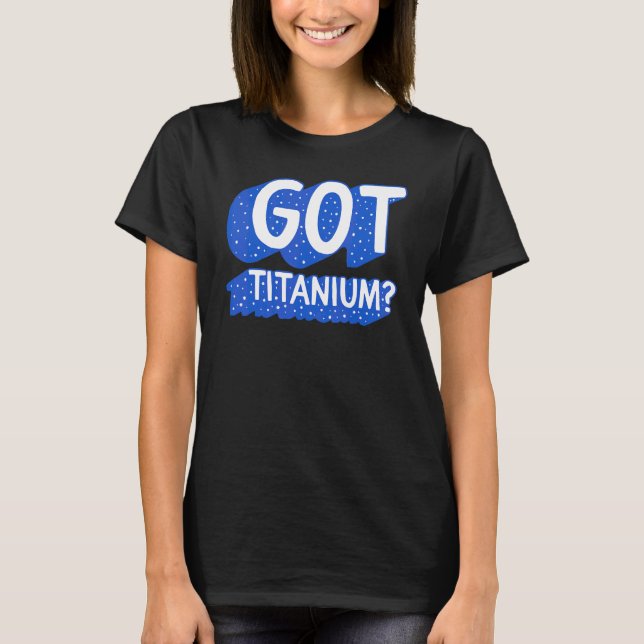 Hip Surgery Got Titanium Bionic Broken Hip Replace T-Shirt (Front)