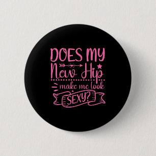 Hip Surgery New Hip Make Me Look Y_ Funny 6 Cm Round Badge