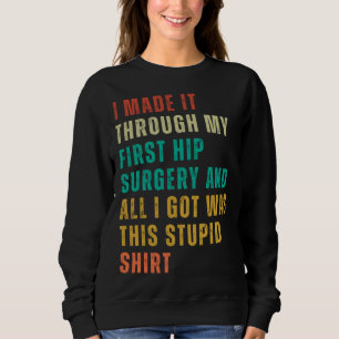 Hip Surgery  Post Surgery Gag  Get Well Soon   1 Sweatshirt