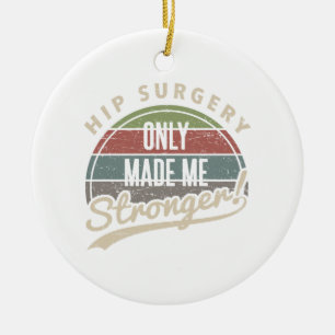 Hip Surgery Stronger Ceramic Ornament