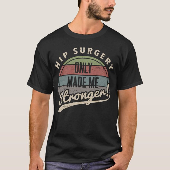 Hip Surgery Stronger T-Shirt (Front)