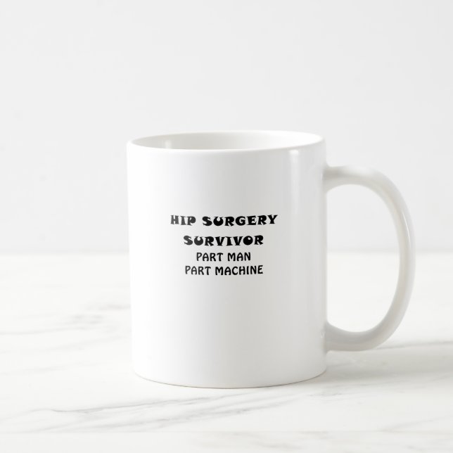Hip Surgery Survivor Part Man Part Machine Coffee Mug (Right)