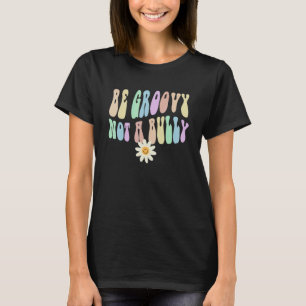 Hippie BE GROOVY NOT A BULLY Retro Stop Bullying C T-Shirt