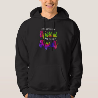 Hippie I'm A Mixture Of Spoiled And I'll Do It Mys Hoodie