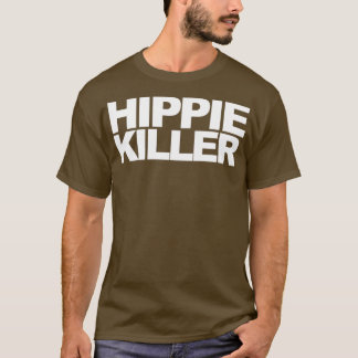 Hippie Killer Funny Quote  T-Shirt