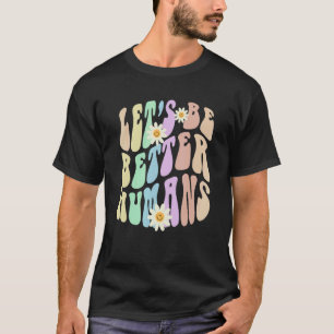 Hippie LET'S BE BETTER HUMANS Retro Stop Bullying  T-Shirt