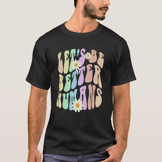 Hippie LET'S BE BETTER HUMANS Retro Stop Bullying  T-Shirt (Front)