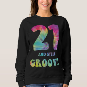 Hippie Tie Dye 21 And Still Groovy 21st Birthday 6 Sweatshirt