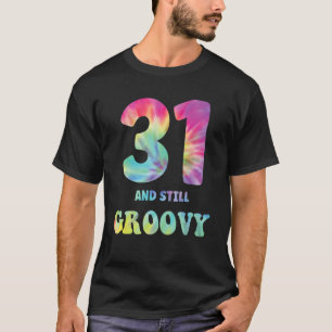Hippie Tie Dye 31 And Still Groovy 31st Birthday 6 T-Shirt