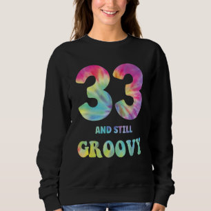 Hippie Tie Dye 333 And Still Groovy 33rd Birthday  Sweatshirt