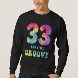Hippie Tie Dye 333 And Still Groovy 33rd Birthday Sweatshirt