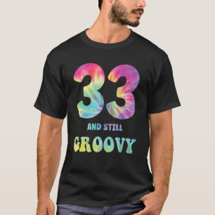 Hippie Tie Dye 333 And Still Groovy 33rd Birthday  T-Shirt