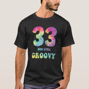 Hippie Tie Dye 333 And Still Groovy 33rd Birthday  T-Shirt