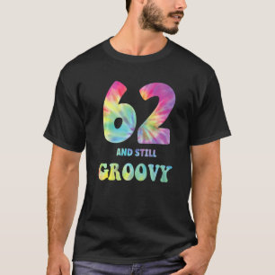 Hippie Tie Dye 62 And Still Groovy 62nd Birthday 6 T-Shirt