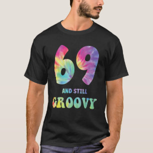 Hippie Tie Dye 69 And Still Groovy 69th Birthday 6 T-Shirt