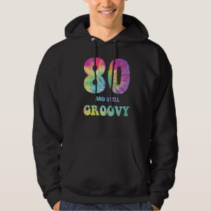 Hippie Tie Dye 80 And Still Groovy 80th Birthday 6 Hoodie