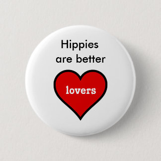 Hippies are Better Lovers 6 Cm Round Badge