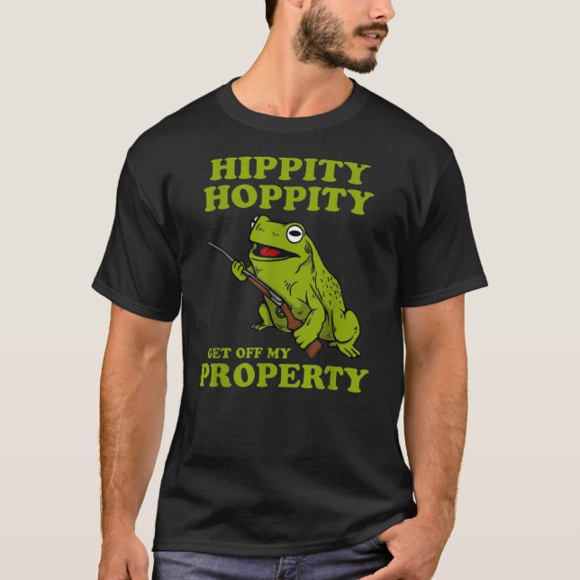Hippity Hoppity Get off my property frog T-Shirt (Front)