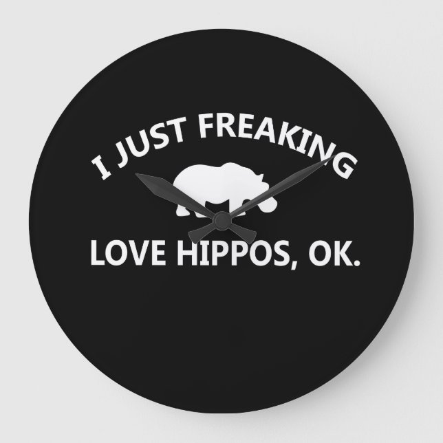 Hippo Lover Gift| I Just Freaking Love Hippo Ok Large Clock (Front)