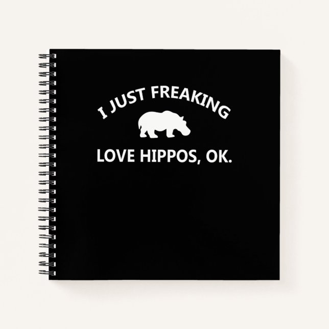 Hippo Lover Gift| I Just Freaking Love Hippo Ok Notebook (Front)