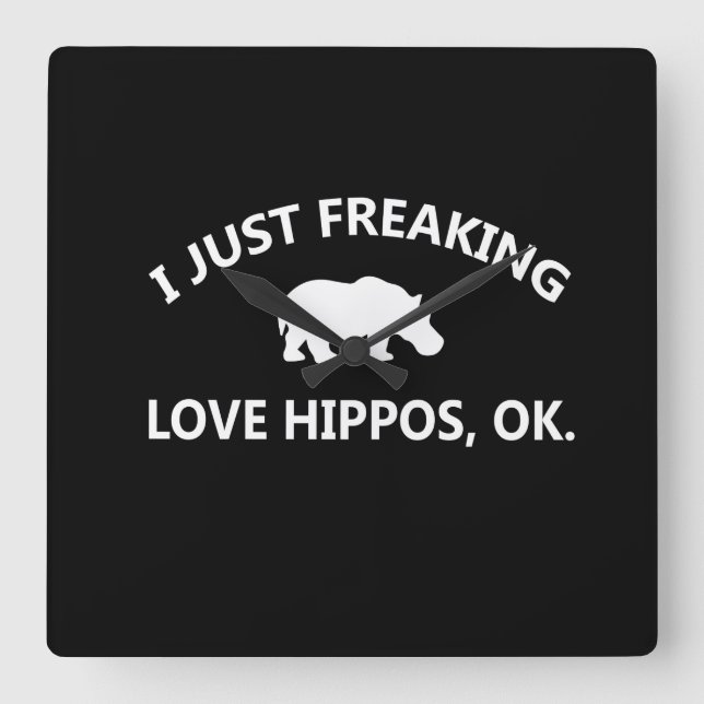 Hippo Lover Gift| I Just Freaking Love Hippo Ok Square Wall Clock (Front)