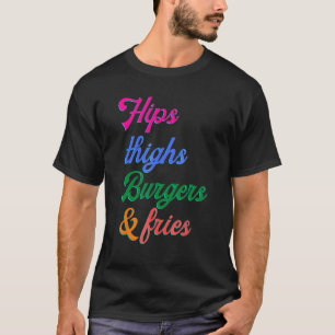 Hips Thighs Burger And Fries T-Shirt
