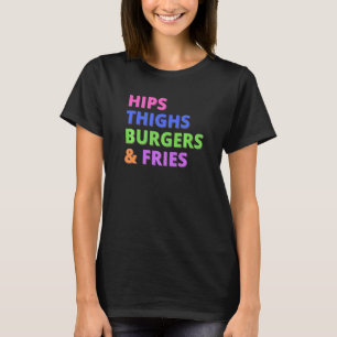 Hips Thighs Burgers Fries Curvy Women's Foodie T-Shirt
