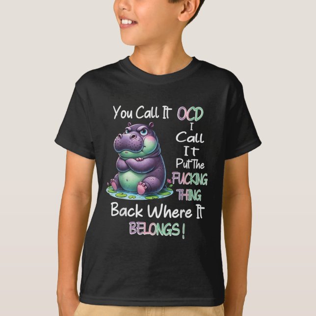 Hipyou Call It Ocd I Call It Put The Foring Thing  T-Shirt (Front)