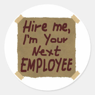 Hire Me, I'm Your Next Employee Classic Round Sticker