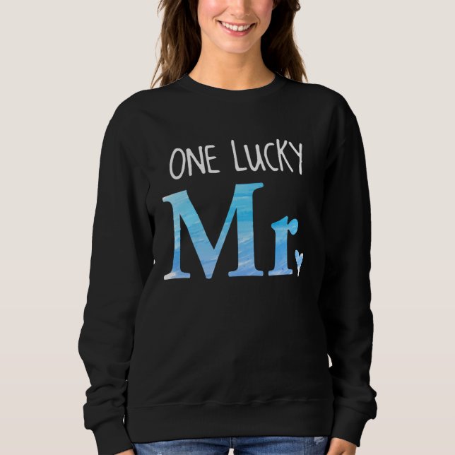 His and Hers Married Couple   One Lucky Mr Sweatshirt (Front)