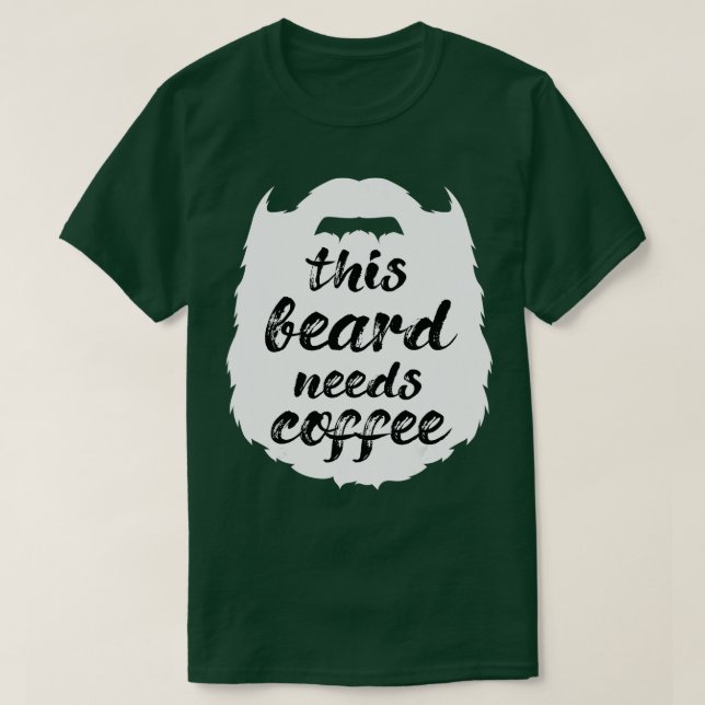 his Beard Needs Coffee Bearded Man Moustache Goate T-Shirt (Design Front)