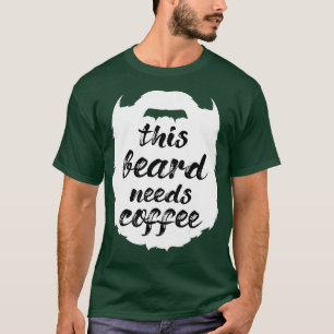 his Beard Needs Coffee Bearded Man Moustache Goate T-Shirt
