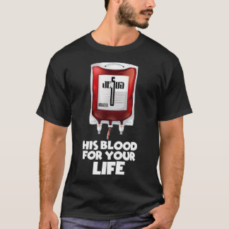 His Blood for your Life Tee Jesus Blood Tee