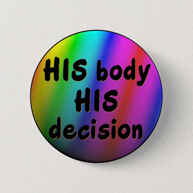 HIS body HIS decision rainbow pin/button 6 Cm Round Badge (Front)