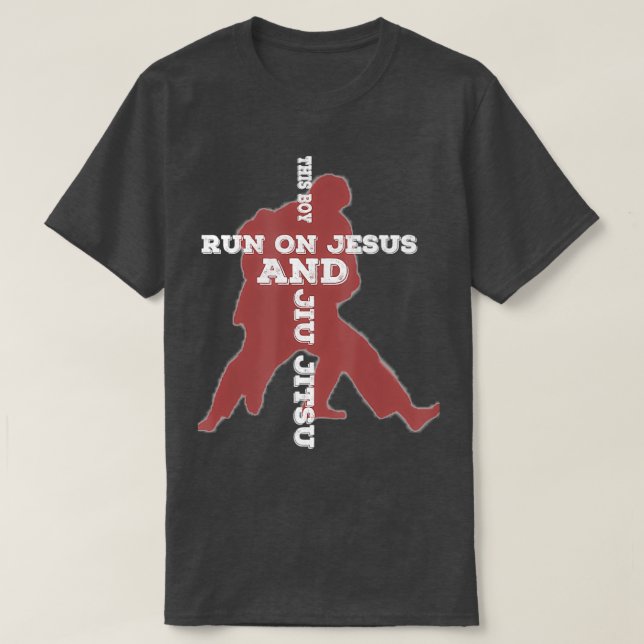 His Boy Run On Jesus And Brazilian BJJ Jiu Jitsu T-Shirt (Design Front)