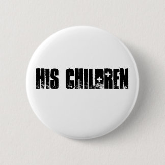 His Children Button! 6 Cm Round Badge