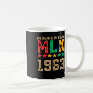 His Dream Is My Dream Mlk 1963 Black History Month Coffee Mug