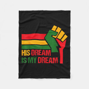 His Dream Is My Dream Mlk Day  Fleece Blanket
