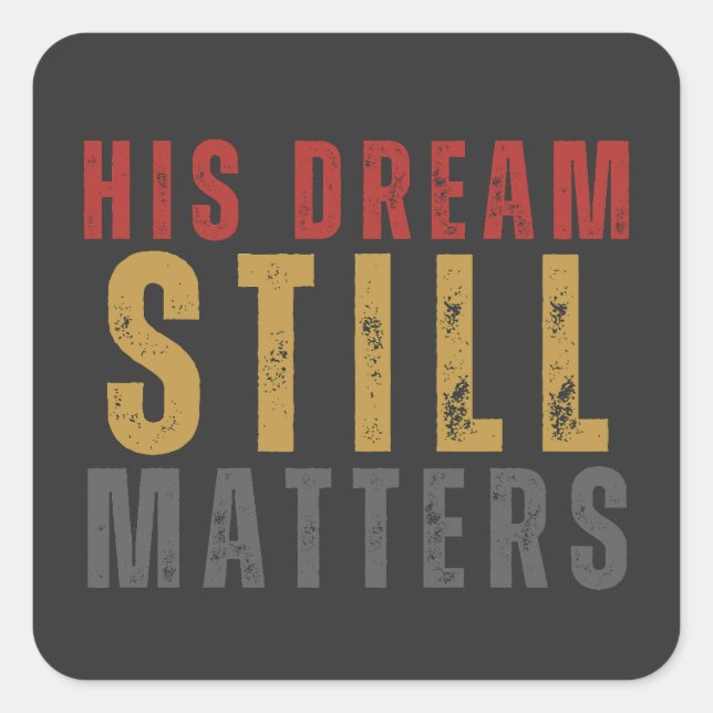 His Dream Still Matters Human Rights Square Sticker (Front)