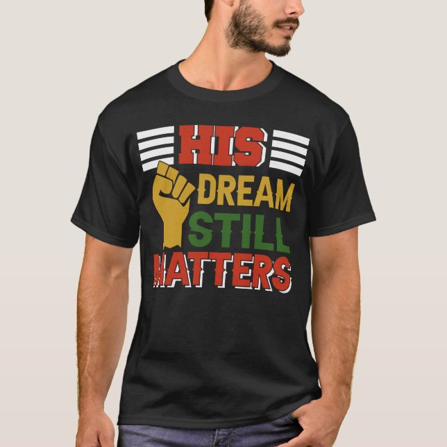 His Dream Still Matters Martin Luther King Day Hum T-Shirt (Front)
