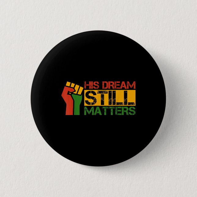 His Dream Still S Martin Luther King Jr. Day  6 Cm Round Badge (Front)