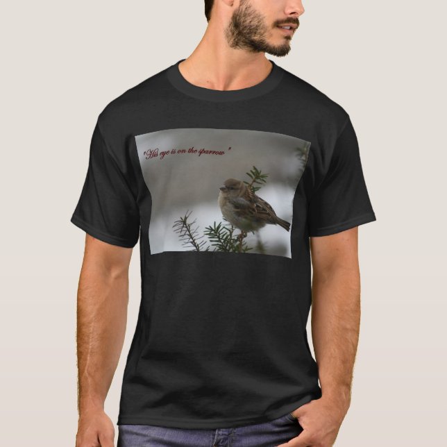 "His eye is on the sparrow" T-Shirt (Front)