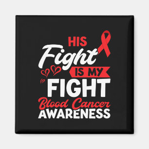 His fight Blood Cancer Awareness Blood Cancer Magnet