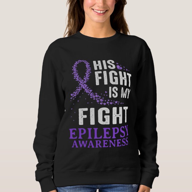His Fight Epilepsy Awareness Purple Ribbon Epilept Sweatshirt (Front)