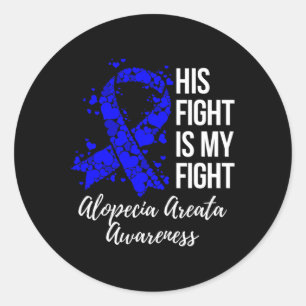 His Fight Is My Fight Alopecia Areata Awareness  Classic Round Sticker