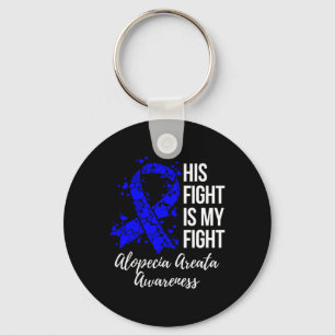 His Fight Is My Fight Alopecia Areata Awareness Key Ring