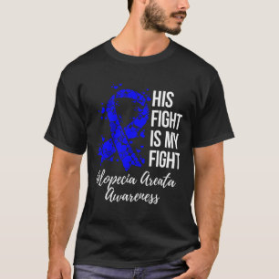 His Fight Is My Fight Alopecia Areata Awareness T-Shirt