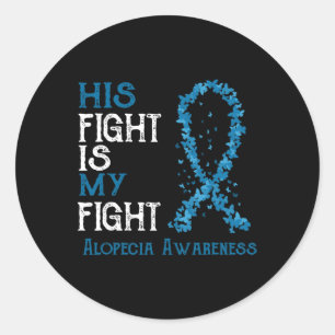His Fight Is My Fight Alopecia Awareness Classic Round Sticker